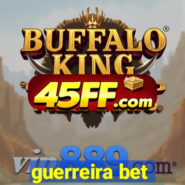 guerreira bet